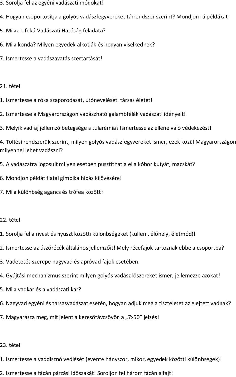 3. Melyik vadfaj jellemző betegsége a tularémia? Ismertesse az ellene való védekezést! 4.