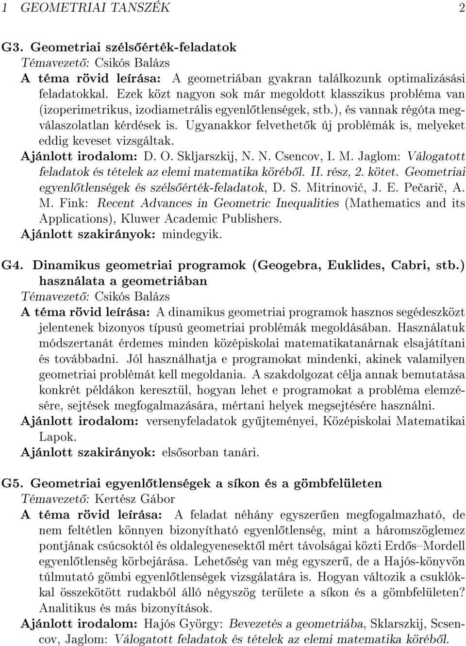 Ugyanakkor felvethet k új problémák is, melyeket eddig keveset vizsgáltak. Ajánlott irodalom: D. O. Skljarszkij, N. N. Csencov, I. M.