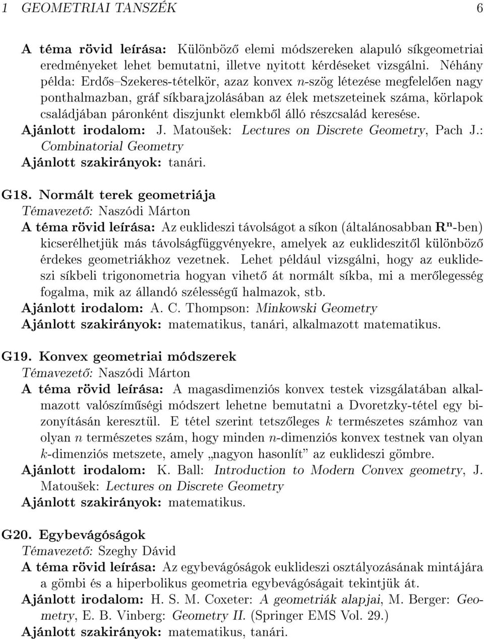 álló részcsalád keresése. Ajánlott irodalom: J. Matou²ek: Lectures on Discrete Geometry, Pach J.: Combinatorial Geometry G18.