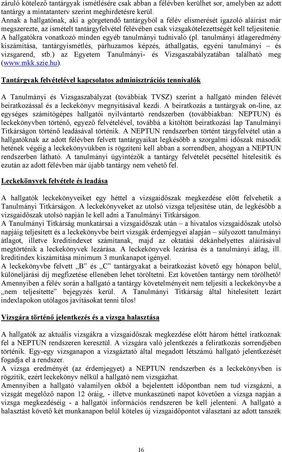 A hallgatókra vonatkozó minden egyéb tanulmányi tudnivaló (pl. tanulmányi átlageredmény kiszámítása, tantárgyismétlés, párhuzamos képzés, áthallgatás, egyéni tanulmányi és rend, stb.