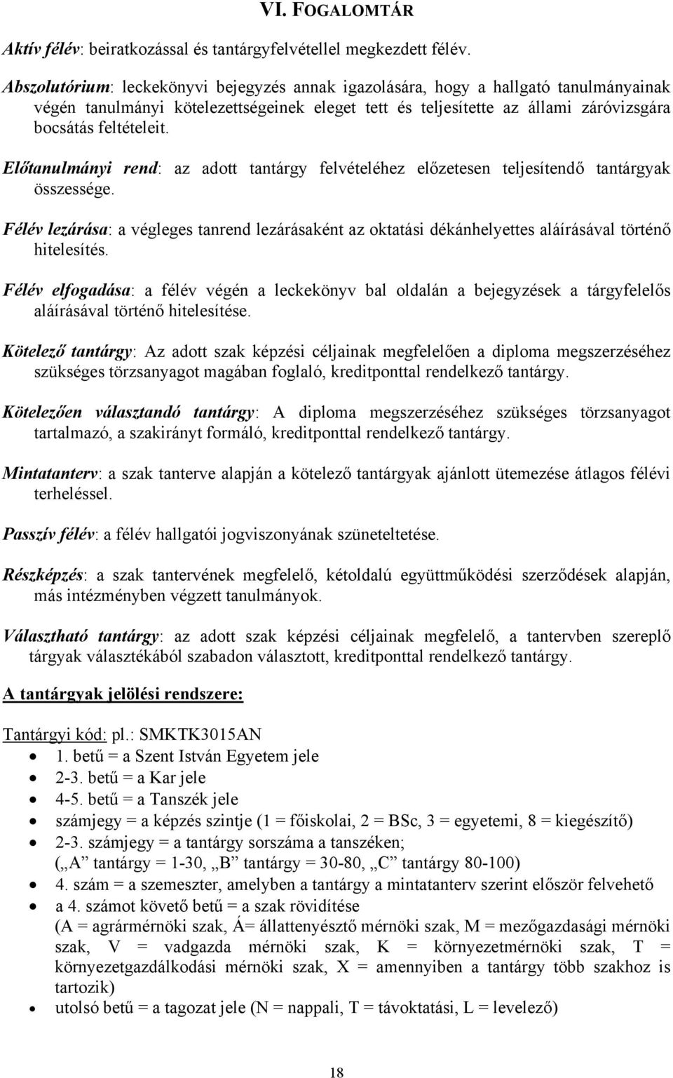 Előtanulmányi rend: az adott tantárgy felvételéhez előzetesen teljesítendő tantárgyak összessége.