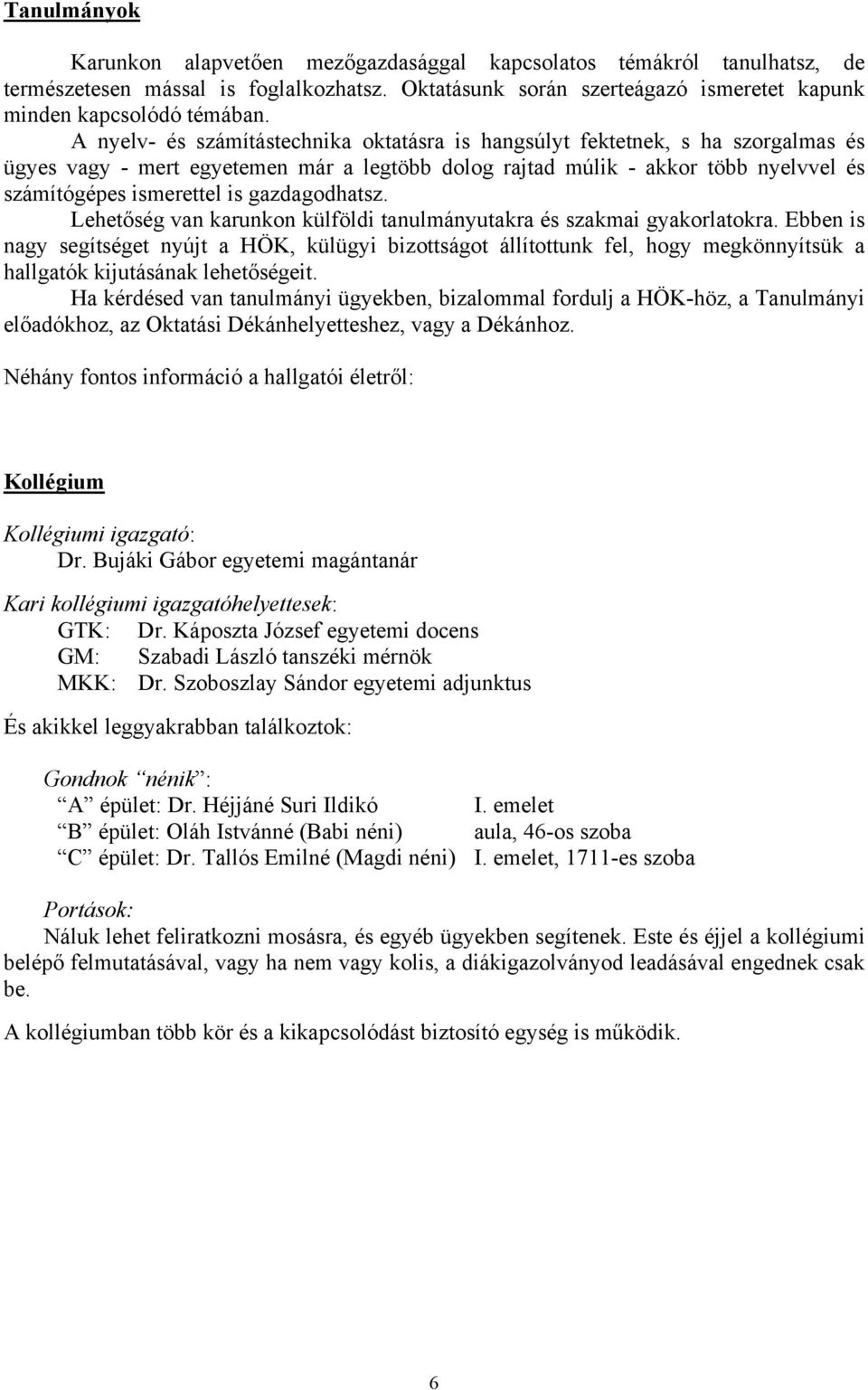 gazdagodhatsz. Lehetőség van karunkon külföldi tanulmányutakra és szakmai gyakorlatokra.