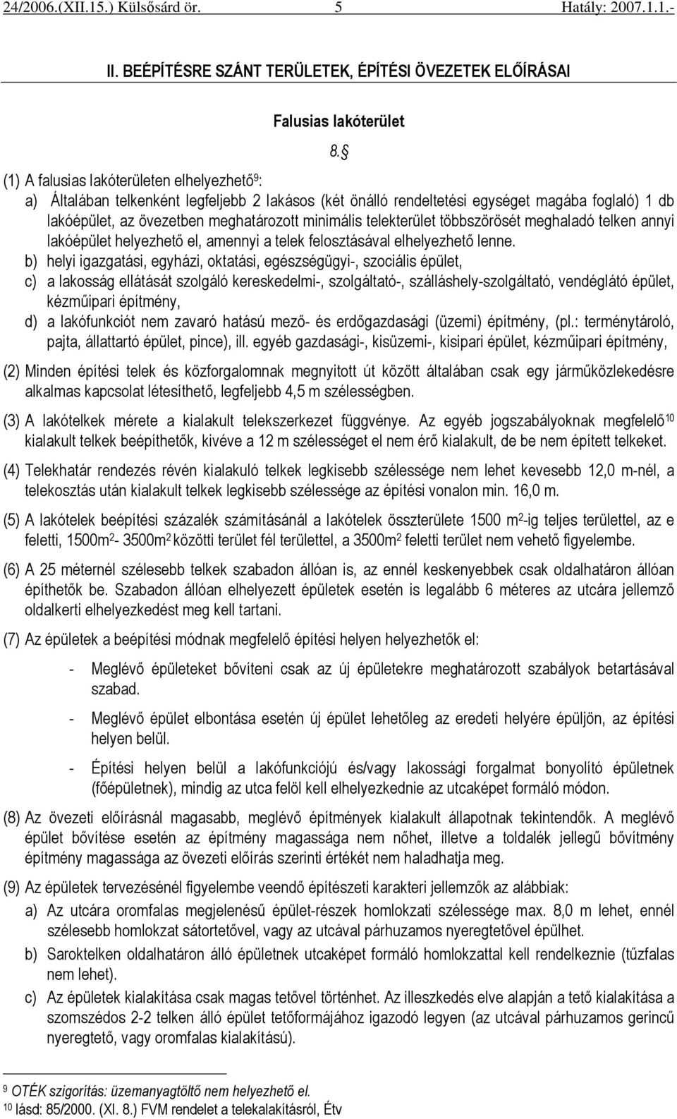 telekterület többszörösét meghaladó telken annyi lakóépület helyezhetı el, amennyi a telek felosztásával elhelyezhetı lenne.