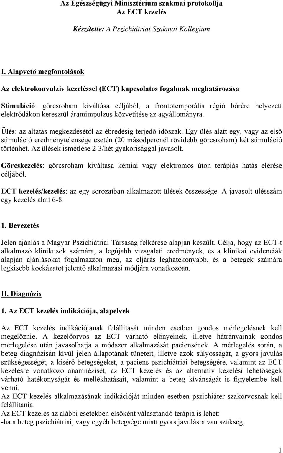 keresztül áramimpulzus közvetítése az agyállományra. Ülés: az altatás megkezdésétől az ébredésig terjedő időszak.