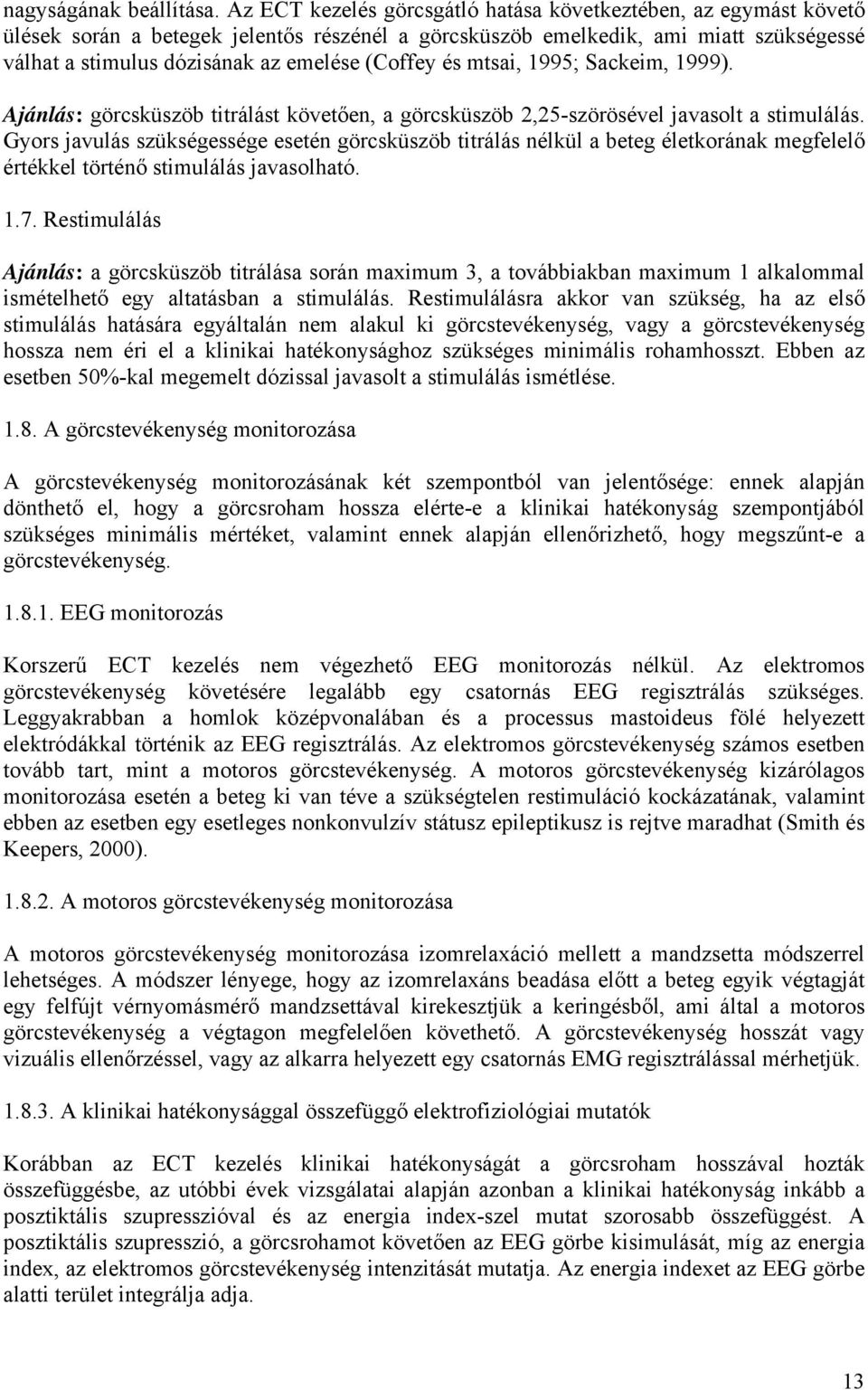 (Coffey és mtsai, 1995; Sackeim, 1999). Ajánlás: görcsküszöb titrálást követően, a görcsküszöb 2,25-szörösével javasolt a stimulálás.