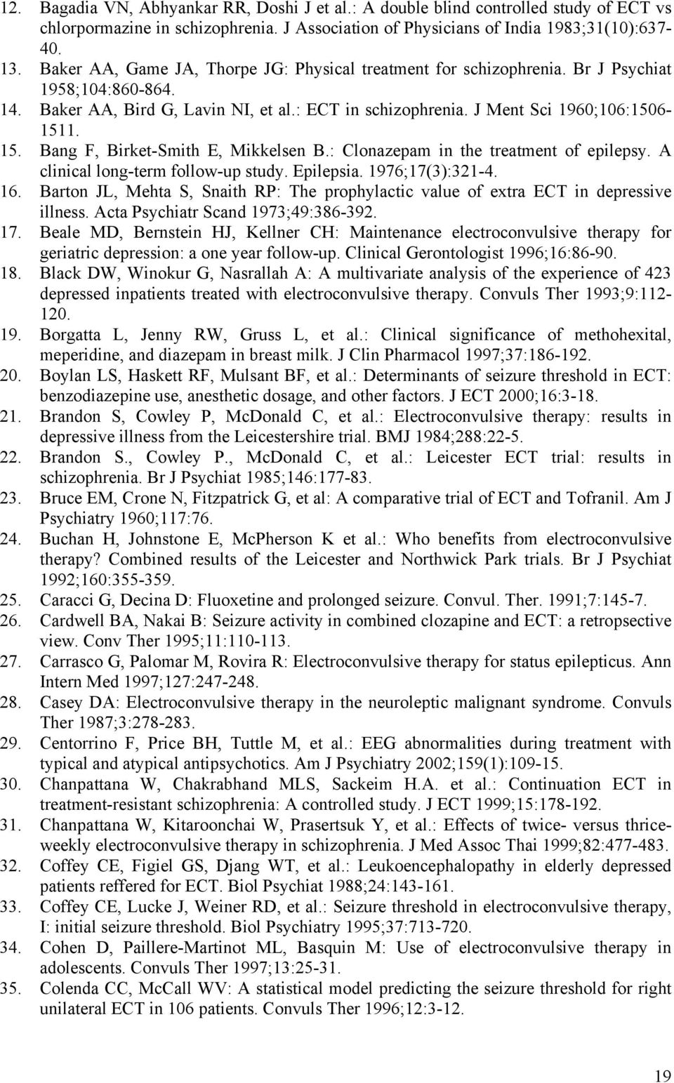 Bang F, Birket-Smith E, Mikkelsen B.: Clonazepam in the treatment of epilepsy. A clinical long-term follow-up study. Epilepsia. 1976;17(3):321-4. 16.
