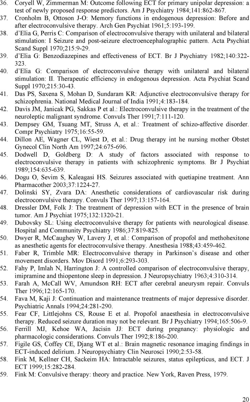 d Elia G, Perris C: Comparison of electroconvulsive therapy with unilateral and bilateral stimulation: I Seizure and post-seizure electroencephalographic pattern.