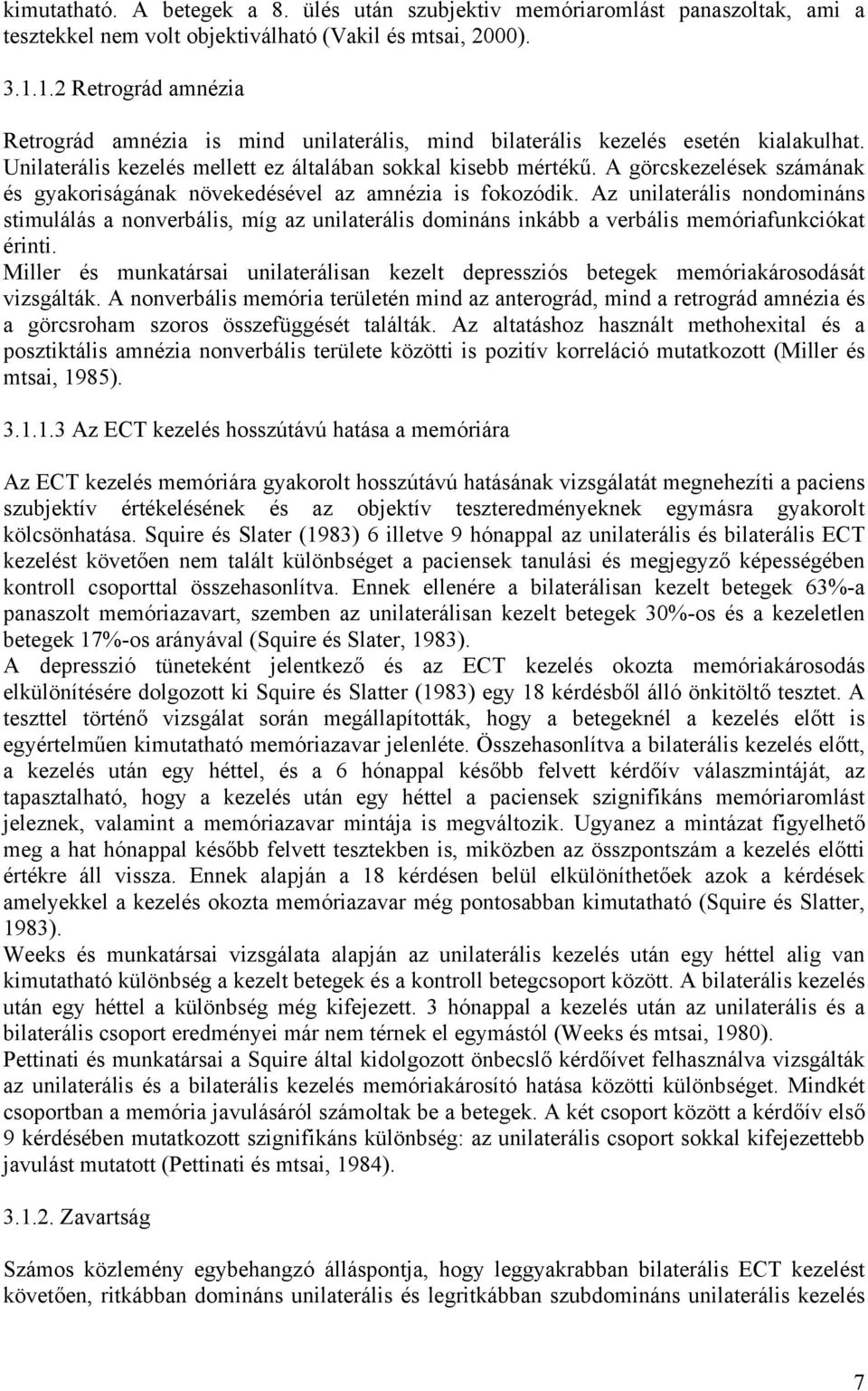 A görcskezelések számának és gyakoriságának növekedésével az amnézia is fokozódik.