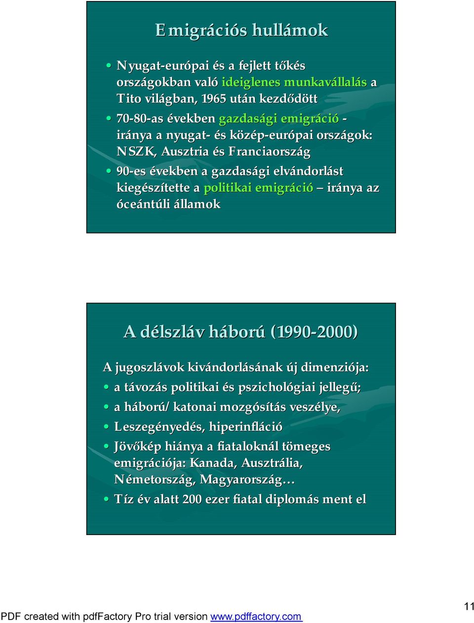 államok A délszld lszláv v háborh ború (1990-2000) A jugoszlávok kivándorl ndorlásának nak új j dimenziója: a távozt vozás s politikai és s pszichológiai jellegű; a háborh ború/katonai mozgósítás s