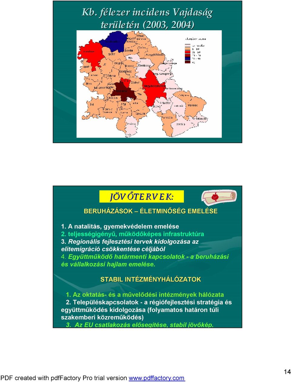 Együttműködő határmenti kapcsolatok - a beruházási és vállalkozási hajlam emelése. STABIL INTÉZM ZMÉNYHÁLÓZATOK 1.