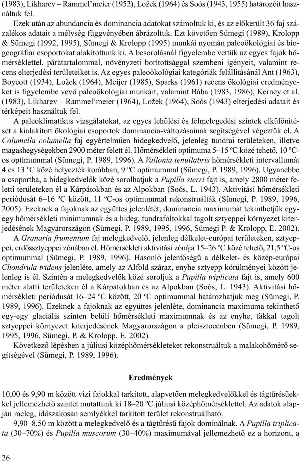 Ezt követõen Sümegi (1989), Krolopp & Sümegi (1992, 1995), Sümegi & Krolopp (1995) munkái nyomán paleoökológiai és biogeográfiai csoportokat alakítottunk ki.