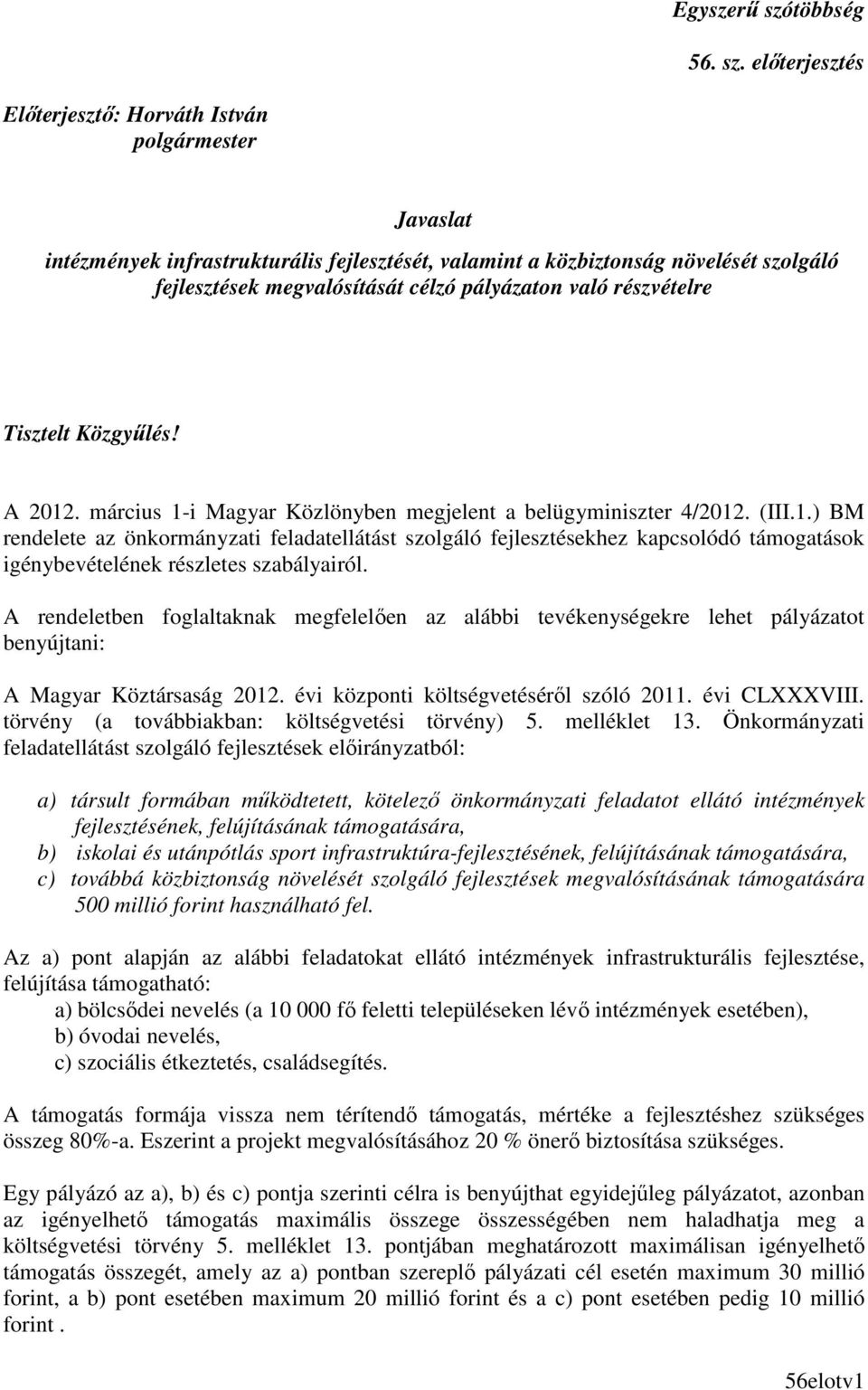 elıterjesztés Elıterjesztı: Horváth István polgármester Javaslat intézmények infrastrukturális fejlesztését, valamint a közbiztonság növelését szolgáló fejlesztések megvalósítását célzó pályázaton