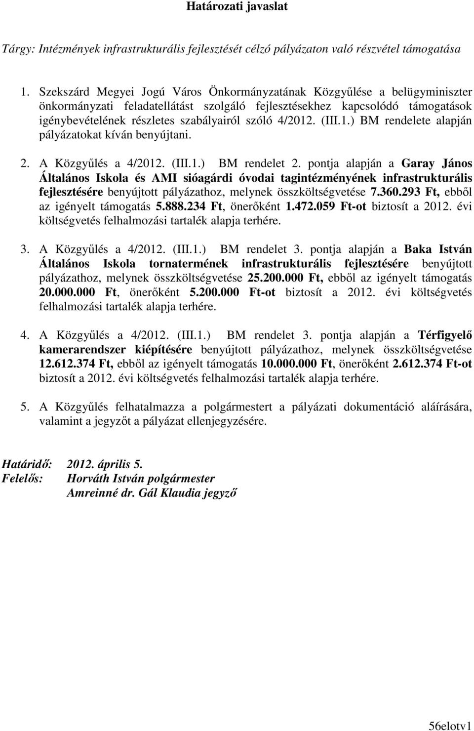 4/2012. (III.1.) BM rendelete alapján pályázatokat kíván benyújtani. 2. A Közgyőlés a 4/2012. (III.1.) BM rendelet 2.