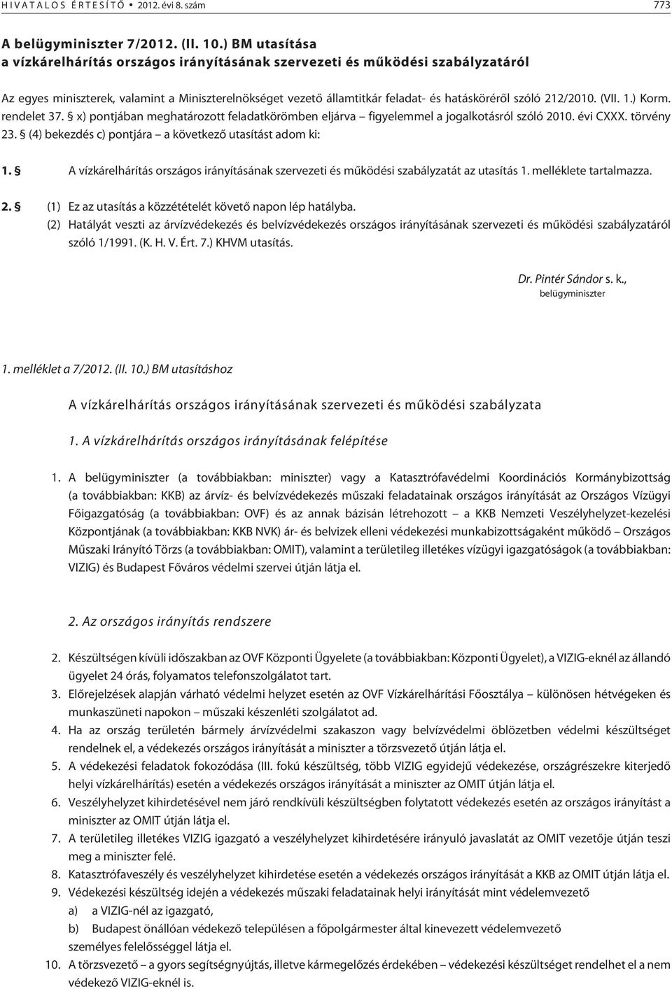 212/2010. (VII. 1.) Korm. rendelet 37. x) pontjában meghatározott feladatkörömben eljárva figyelemmel a jogalkotásról szóló 2010. évi CXXX. törvény 23.