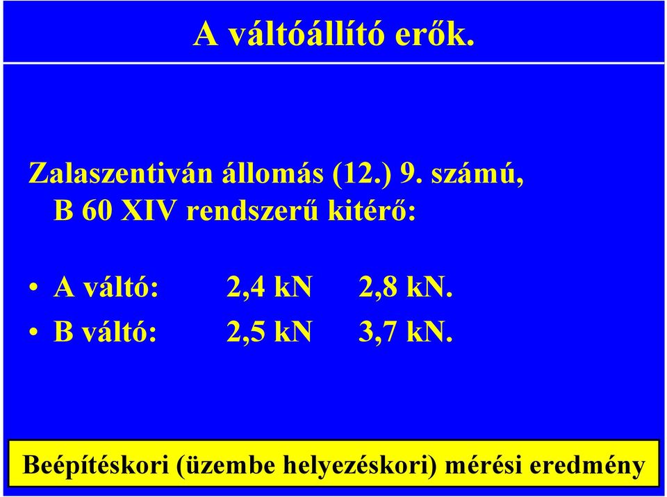 váltó: 2,4 kn 2,8 kn. B váltó: 2,5 kn 3,7 kn.