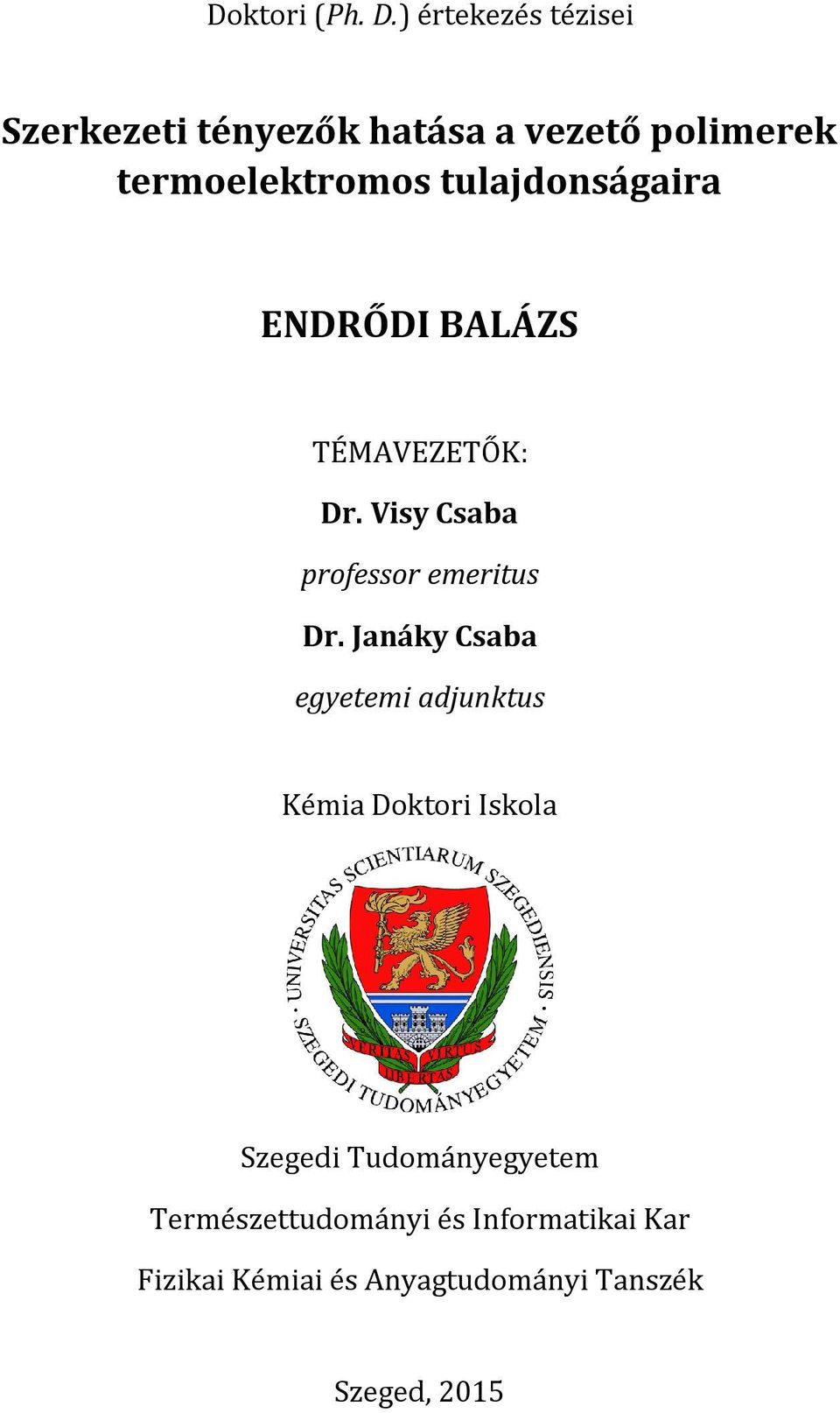 tulajdonságaira ENDRŐDI BALÁZS TÉMAVEZETŐK: Dr. Visy Csaba professor emeritus Dr.