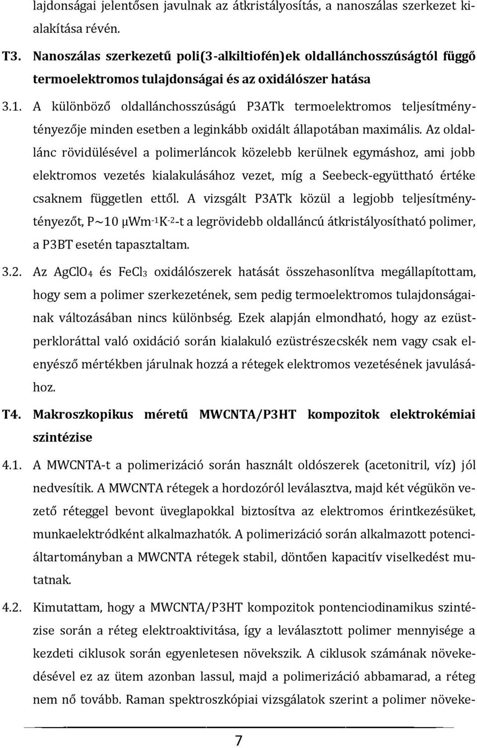 A különböző oldallánchosszúságú P3ATk termoelektromos teljesítménytényezője minden esetben a leginkább oxidált állapotában maximális.