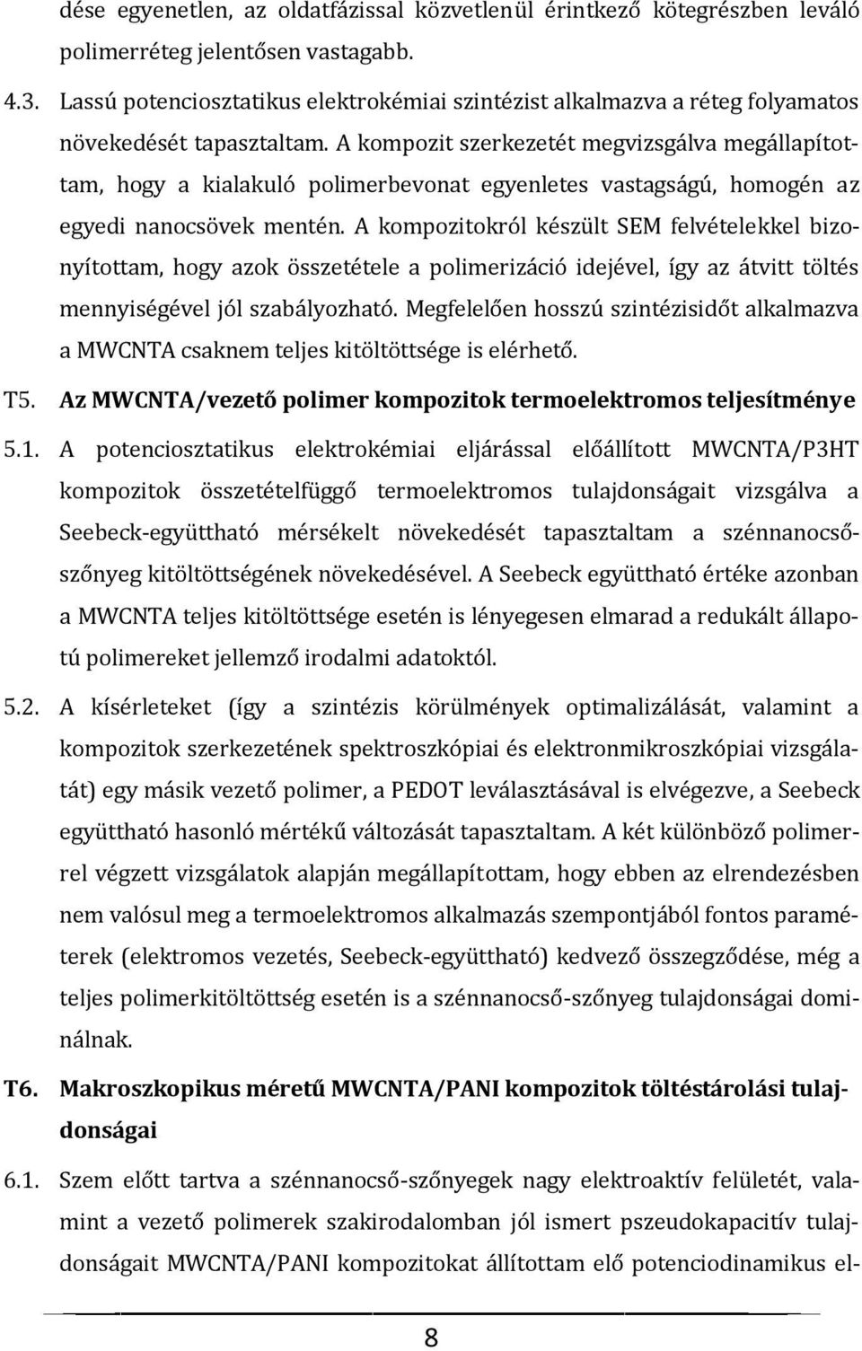 A kompozit szerkezetét megvizsgálva megállapítottam, hogy a kialakuló polimerbevonat egyenletes vastagságú, homogén az egyedi nanocsövek mentén.