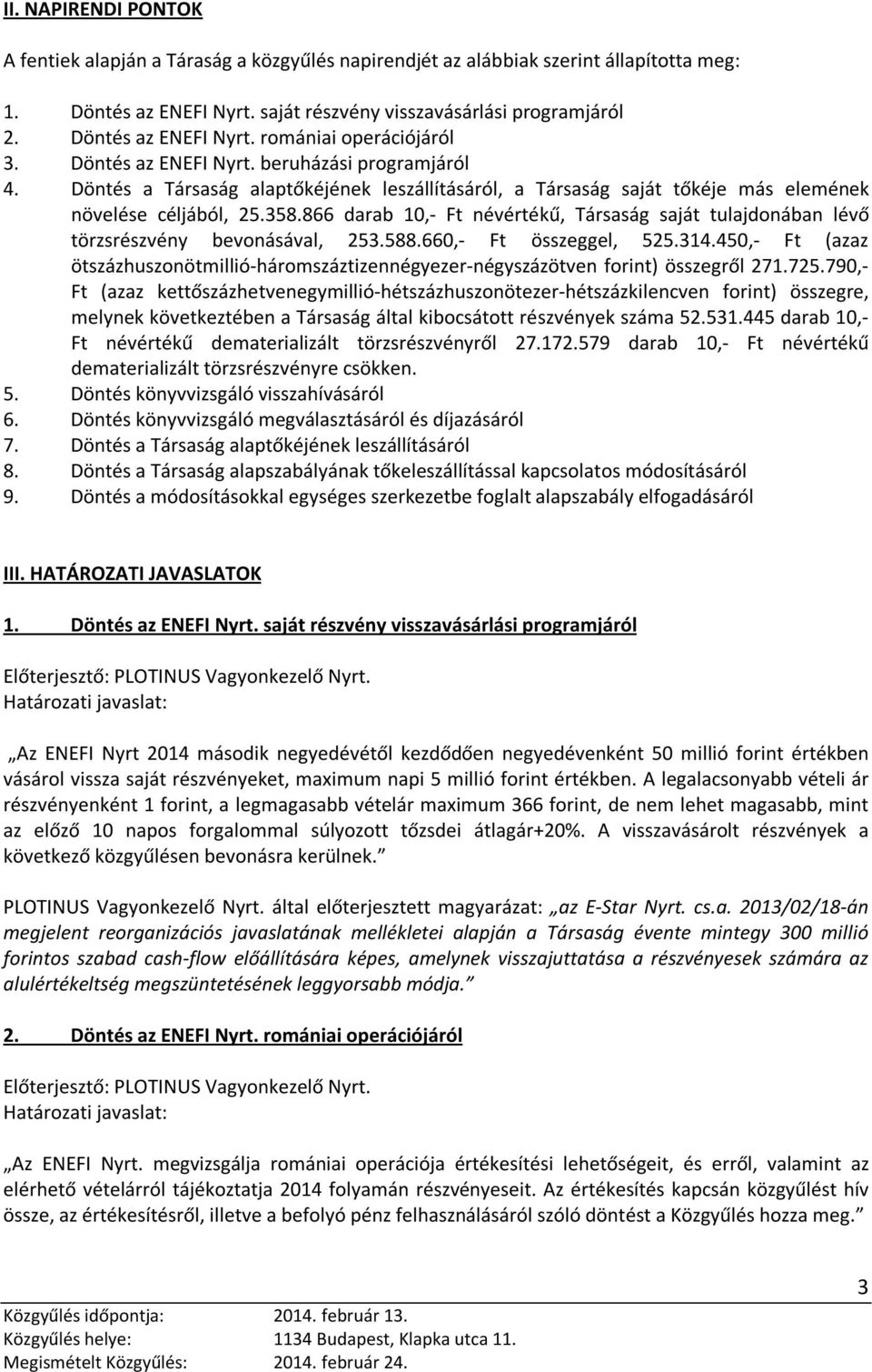 Döntés a Társaság alaptőkéjének leszállításáról, a Társaság saját tőkéje más elemének törzsrészvény bevonásával, 253.588.660,- Ft összeggel, 525.314.