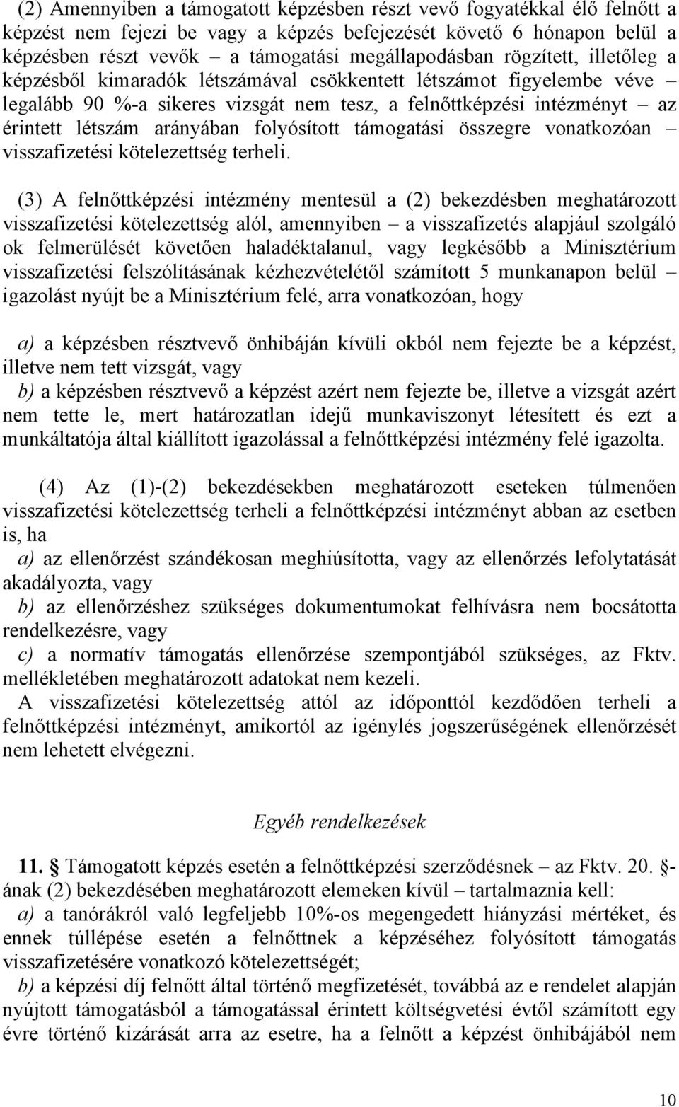 folyósított támogatási összegre vonatkozóan visszafizetési kötelezettség terheli.