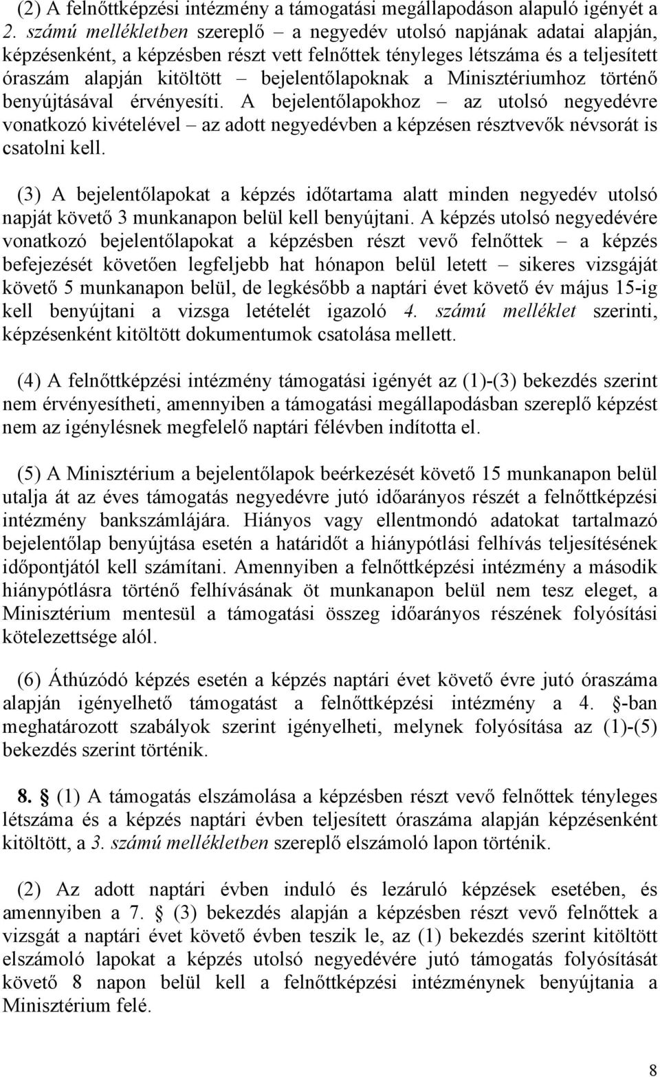 Minisztériumhoz történő benyújtásával érvényesíti. A bejelentőlapokhoz az utolsó negyedévre vonatkozó kivételével az adott negyedévben a képzésen résztvevők névsorát is csatolni kell.