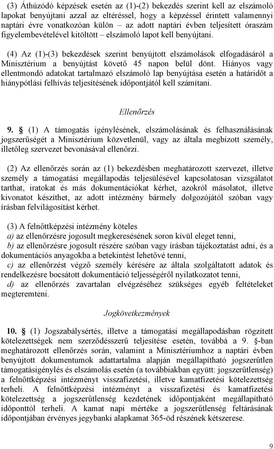 (4) Az (1)-(3) bekezdések szerint benyújtott elszámolások elfogadásáról a Minisztérium a benyújtást követő 45 napon belül dönt.