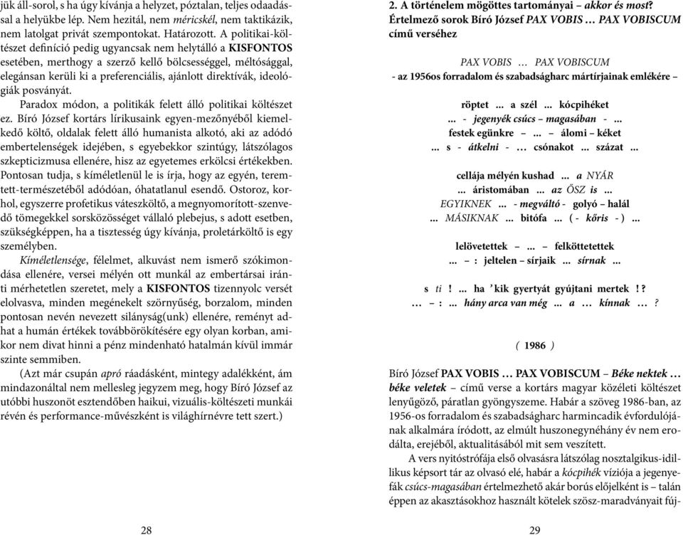 ideológiák posványát. Paradox módon, a politikák felett álló politikai költészet ez.