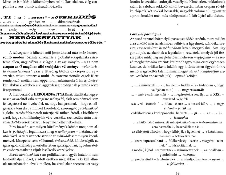 hihetetlenül [mondhatni már-már önsorsrontó módon] őszinte kirohanás a globalista-kapitalista szisztéma ellen, megszólítva a világot, s az azt irányító s ez nem csupán az Ő magában álló szubjektív