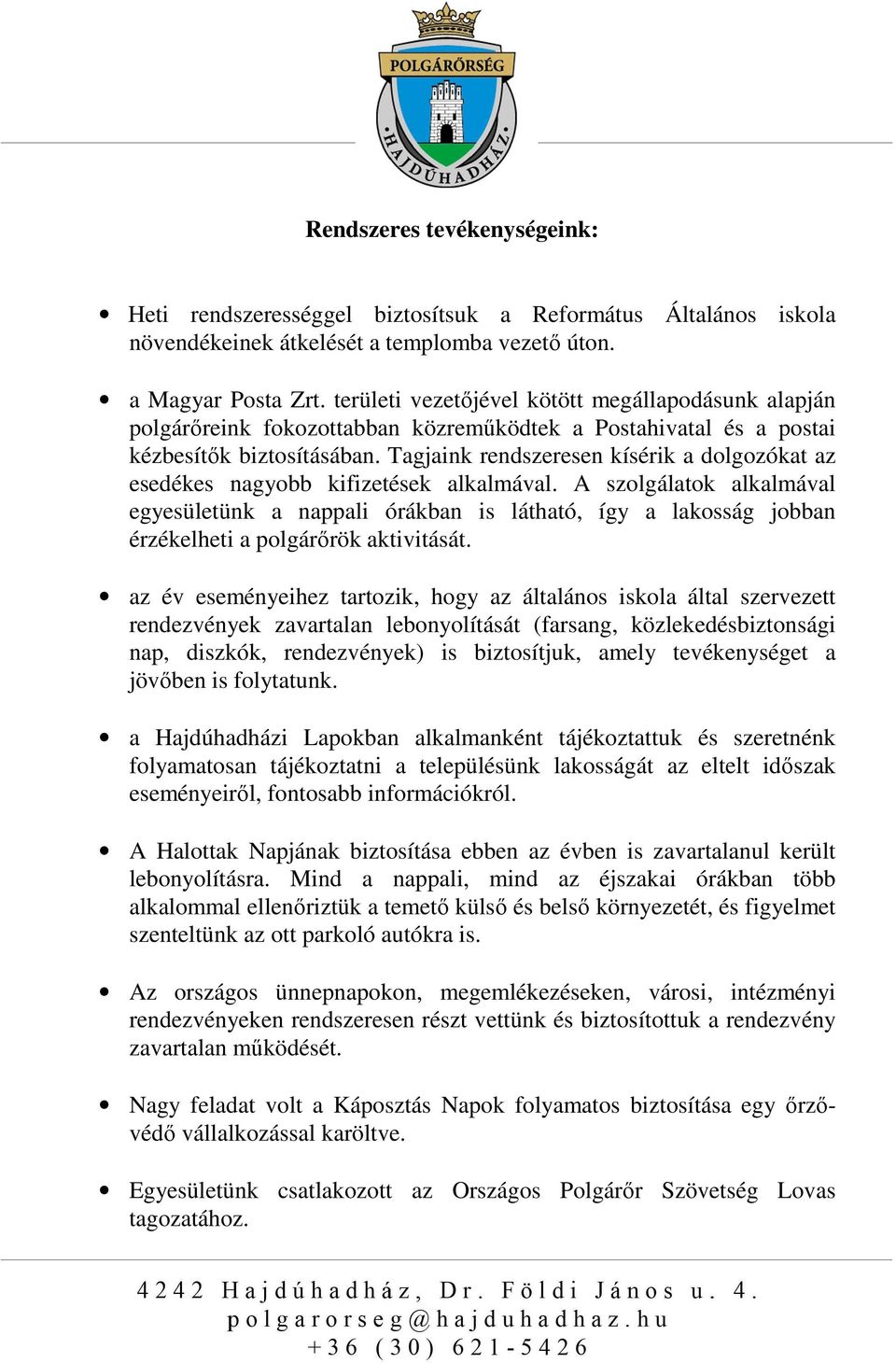 Tagjaink rendszeresen kísérik a dolgozókat az esedékes nagyobb kifizetések alkalmával.