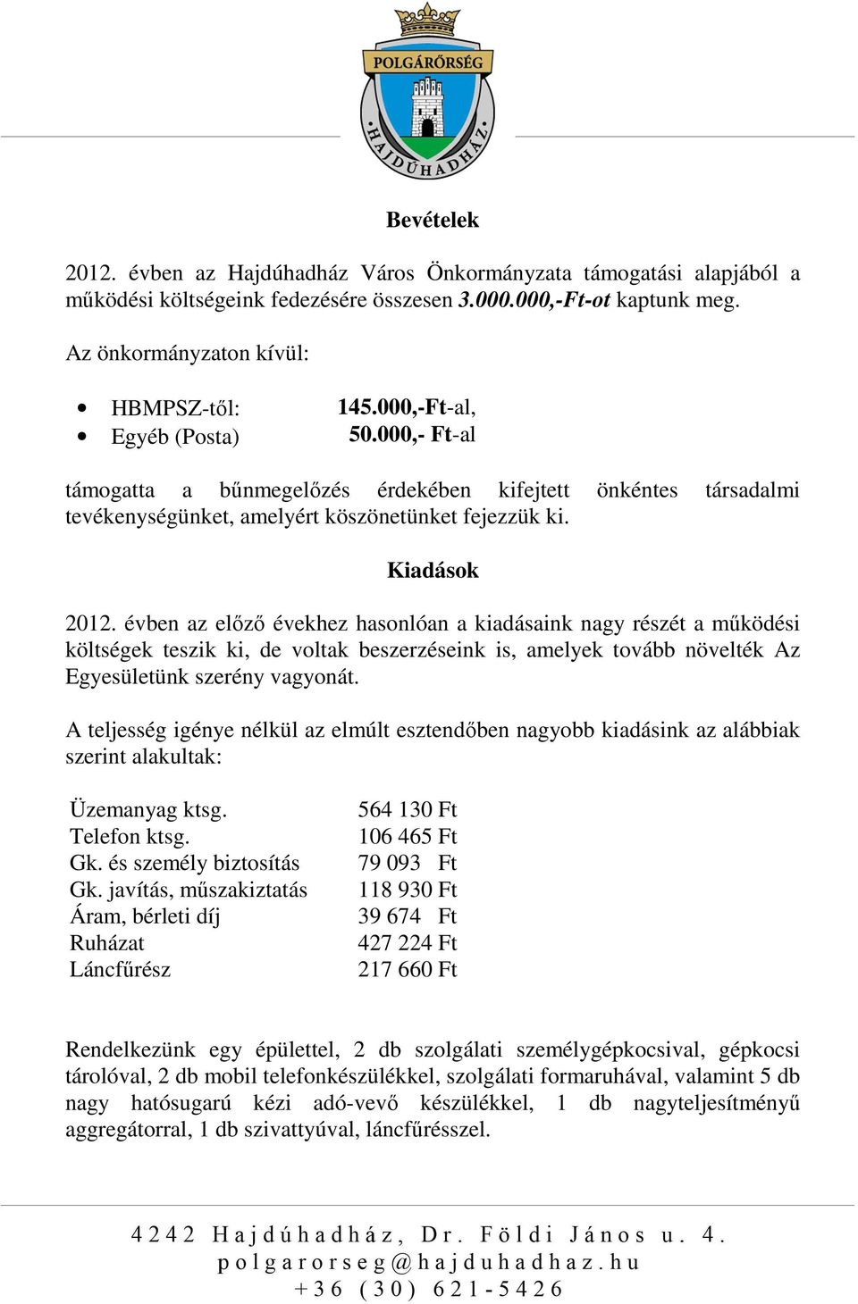 Kiadások 2012. évben az előző évekhez hasonlóan a kiadásaink nagy részét a működési költségek teszik ki, de voltak beszerzéseink is, amelyek tovább növelték Az Egyesületünk szerény vagyonát.