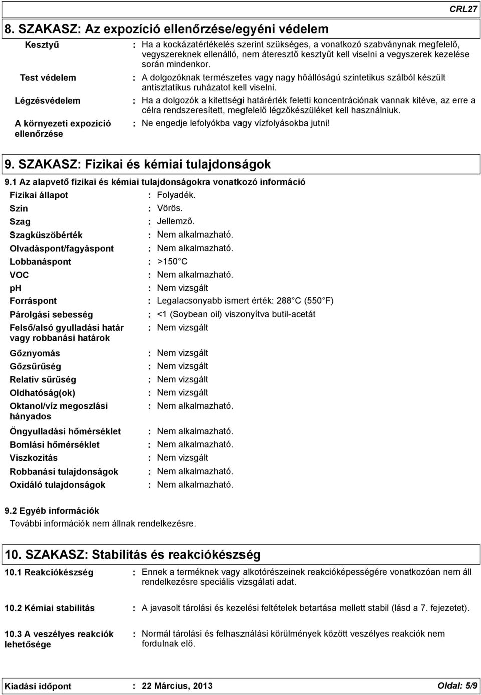 CRL27 Ha a kockázatértékelés szerint szükséges, a vonatkozó szabványnak megfelelő, vegyszereknek ellenálló, nem áteresztő kesztyűt kell viselni a vegyszerek kezelése során mindenkor.