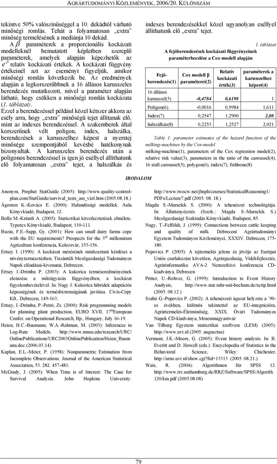 A kockázati függvény értékeinél azt az eseményt figyeljük, amikor minőségi romlás következik be.