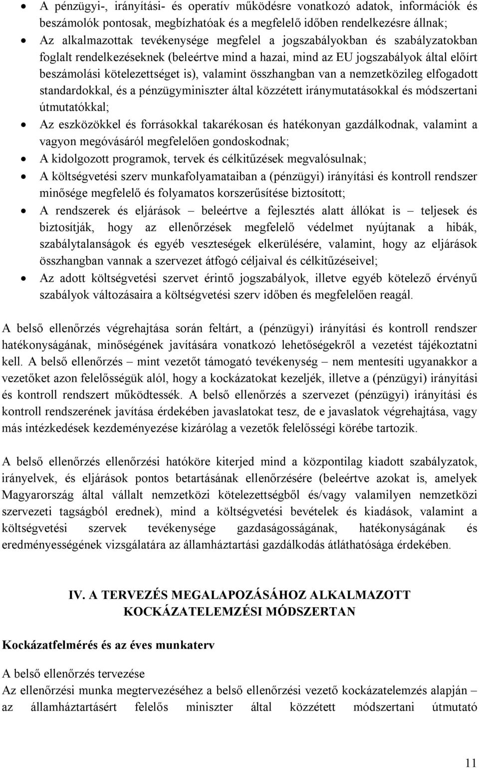 elfogadott standardokkal, és a pénzügyminiszter által közzétett iránymutatásokkal és módszertani útmutatókkal; Az eszközökkel és forrásokkal takarékosan és hatékonyan gazdálkodnak, valamint a vagyon