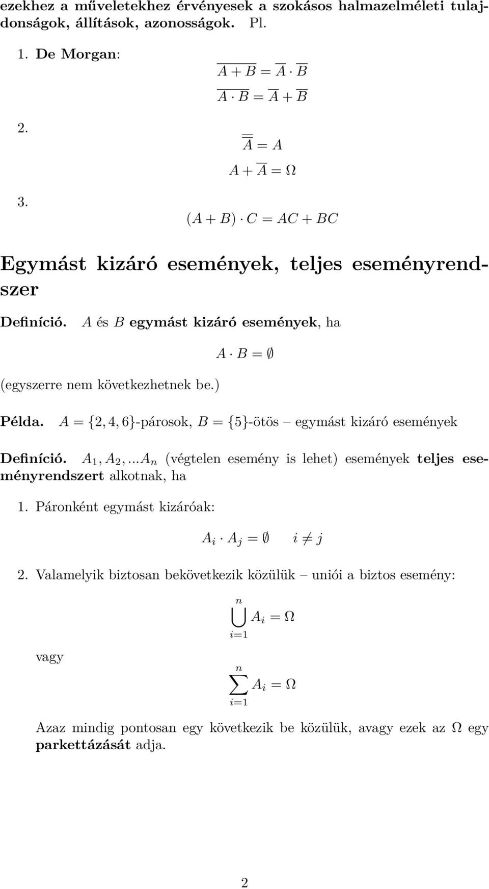 A és B egymást kizáró események, ha (egyszerre nem következhetnek be.) A B = Példa. A = {2, 4, 6}-párosok, B = {5}-ötös egymást kizáró események Definíció. A 1, A 2,.