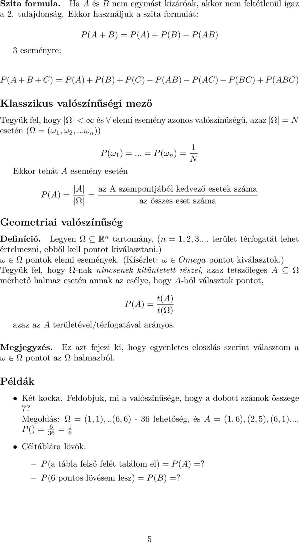 < és elemi esemény azonos valószínűségű, azaz Ω = esetén (Ω = (ω 1, ω 2,...ω n )) Ekkor tehát A esemény esetén P (ω 1 ) =.