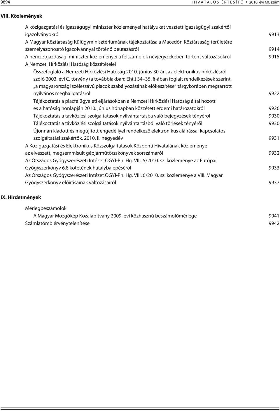 Köztársaság területére személyazonosító igazolvánnyal történõ beutazásról 9914 A nemzetgazdasági miniszter közleményei a felszámolók névjegyzékében történt változásokról 9915 A Nemzeti Hírközlési