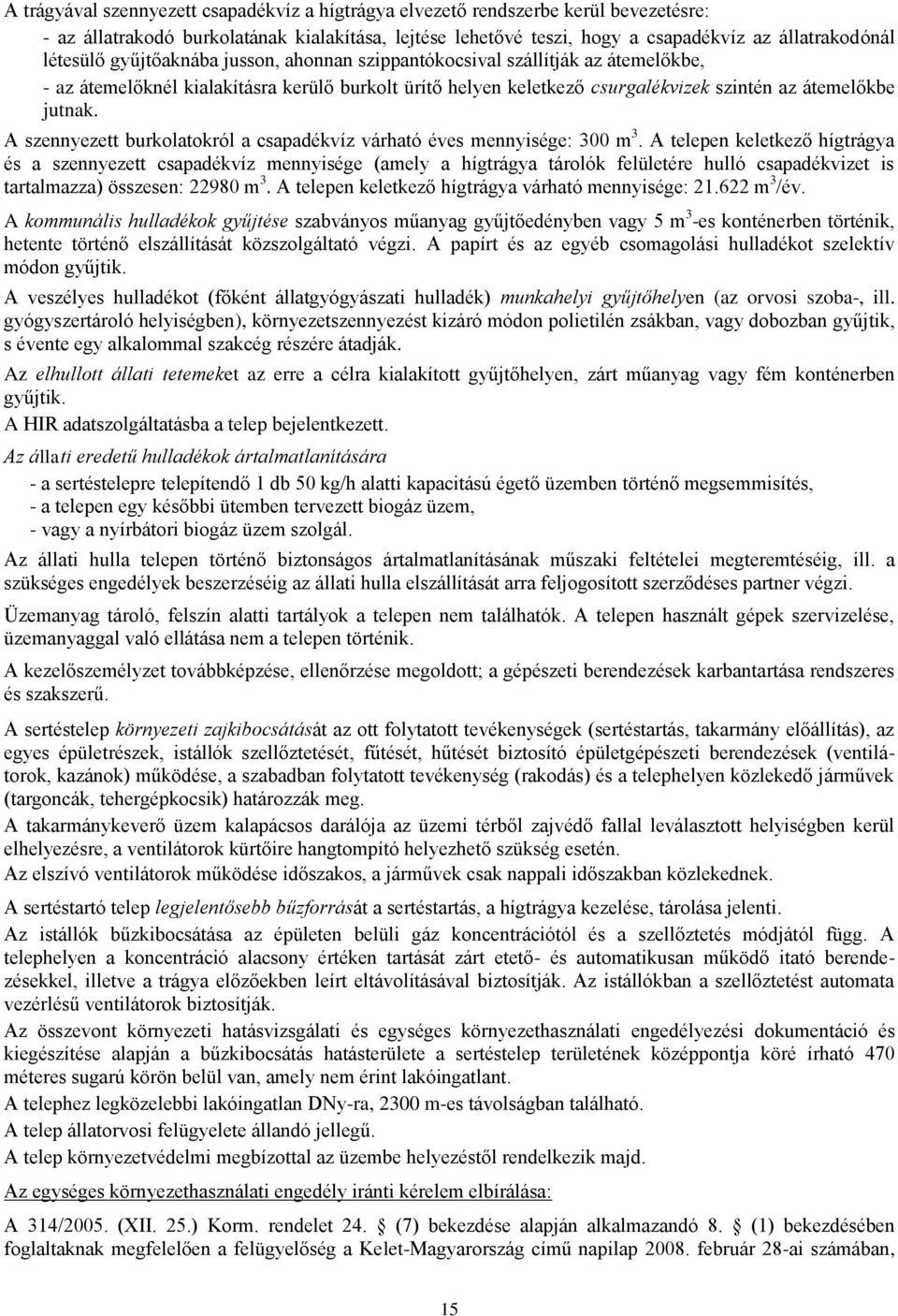 A szennyezett burkolatokról a csapadékvíz várható éves mennyisége: 300 m 3.