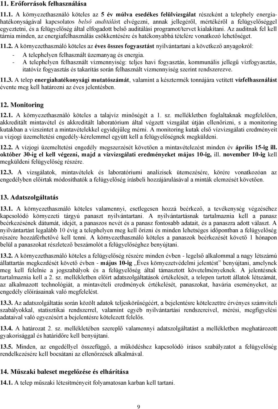 Az auditnak fel kell tárnia minden, az energiafelhasználás csökkentésére és hatékonyabbá tételére vonatkozó lehetőséget. 11.2.