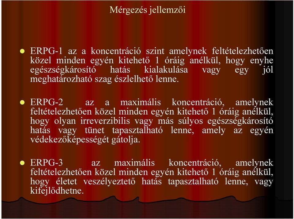 ERPG-2 az a maximális koncentráció, amelynek feltételezhetően közel minden egyén kitehető 1 óráig anélkül, hogy olyan irreverzibilis vagy más súlyos