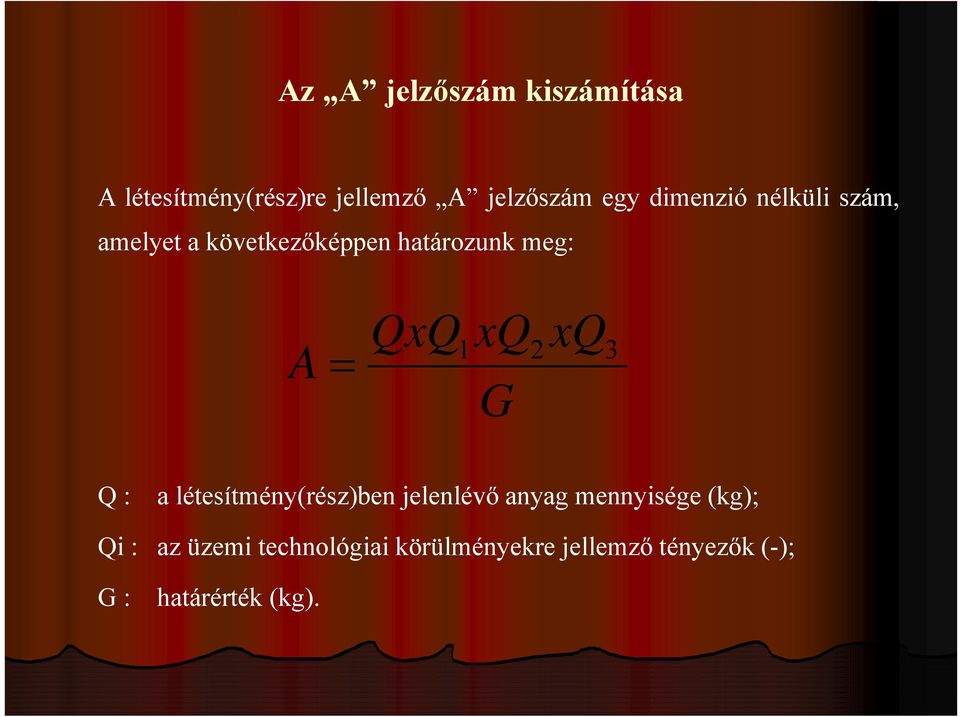 G 2 xq 3 Q : a létesítmény(rész)ben jelenlévő anyag mennyisége (kg); Qi :