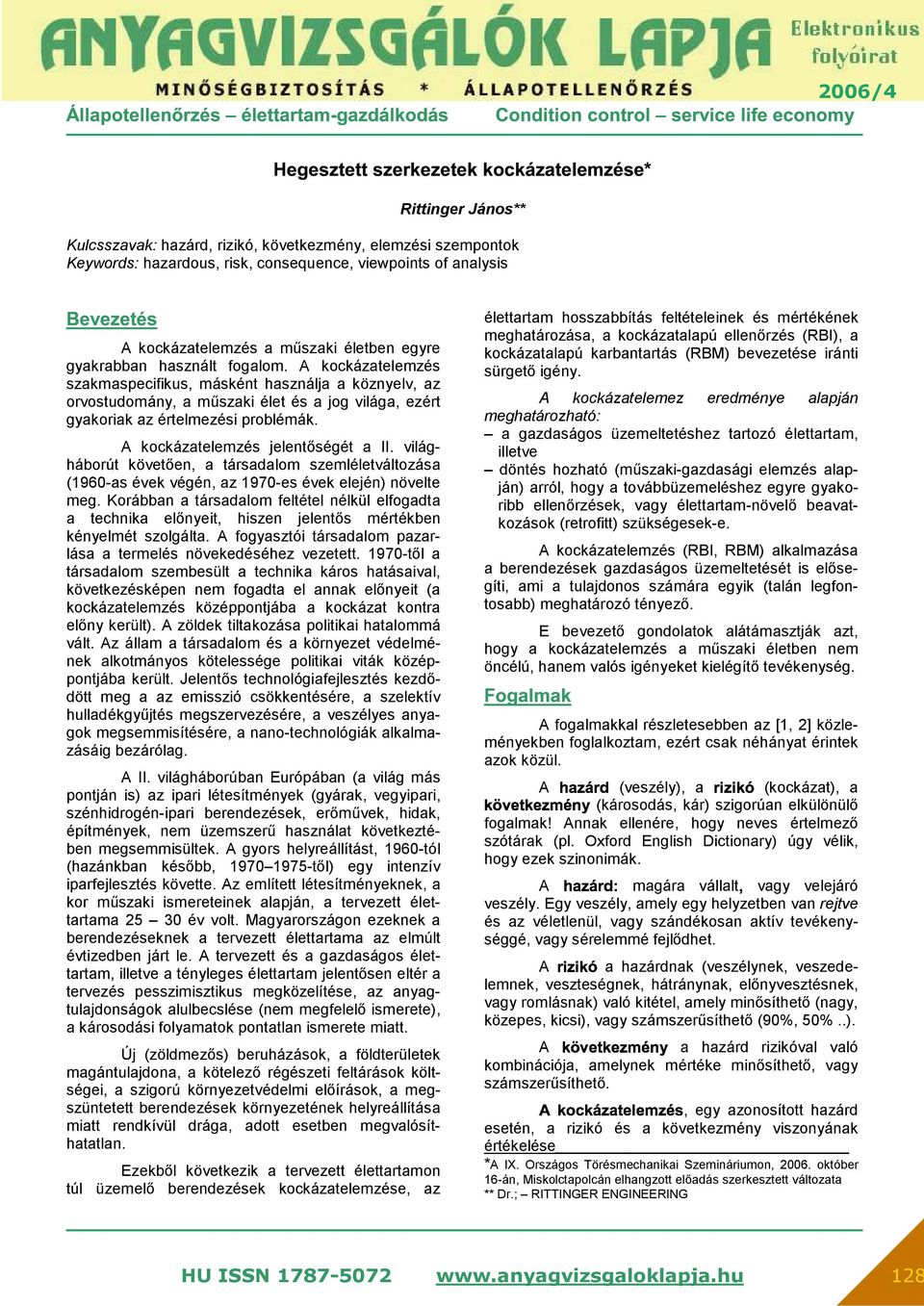 A kockázatelemzés jelentőségét a II. világháborút követően, a társadalom szemléletváltozása (1960-as évek végén, az 1970-es évek elején) növelte meg.