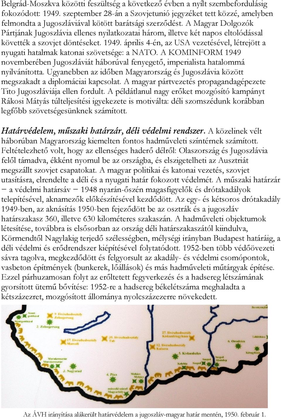 A Magyar Dolgozók Pártjának Jugoszlávia ellenes nyilatkozatai három, illetve két napos eltolódással követték a szovjet döntéseket. 1949.