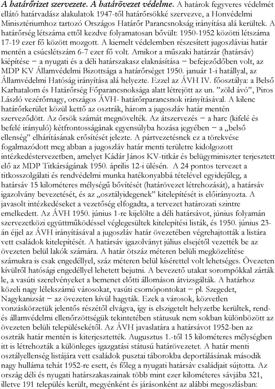 A határőrség létszáma ettől kezdve folyamatosan bővült: 1950-1952 közötti létszáma 17-19 ezer fő között mozgott.
