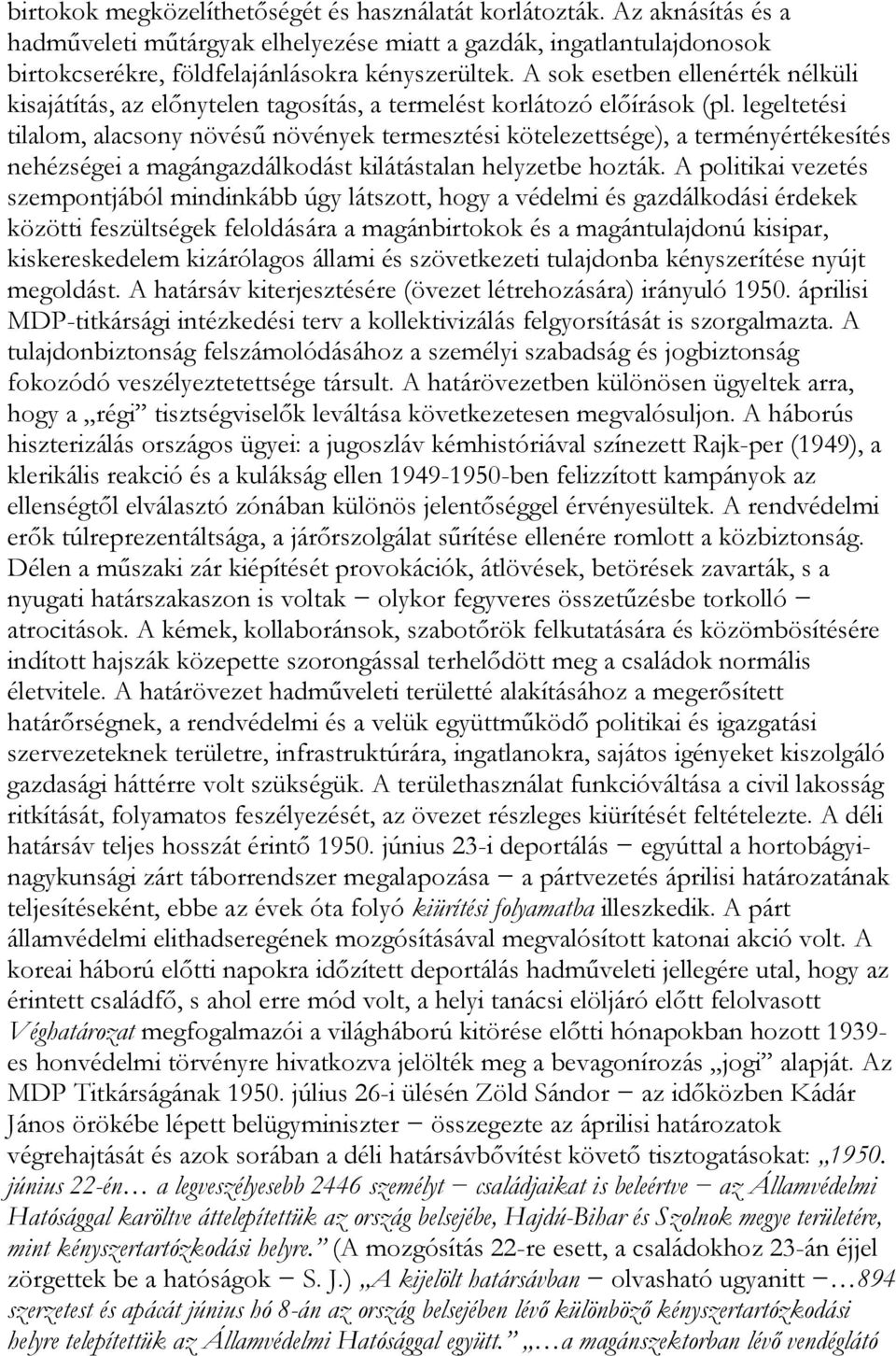 legeltetési tilalom, alacsony növésű növények termesztési kötelezettsége), a terményértékesítés nehézségei a magángazdálkodást kilátástalan helyzetbe hozták.
