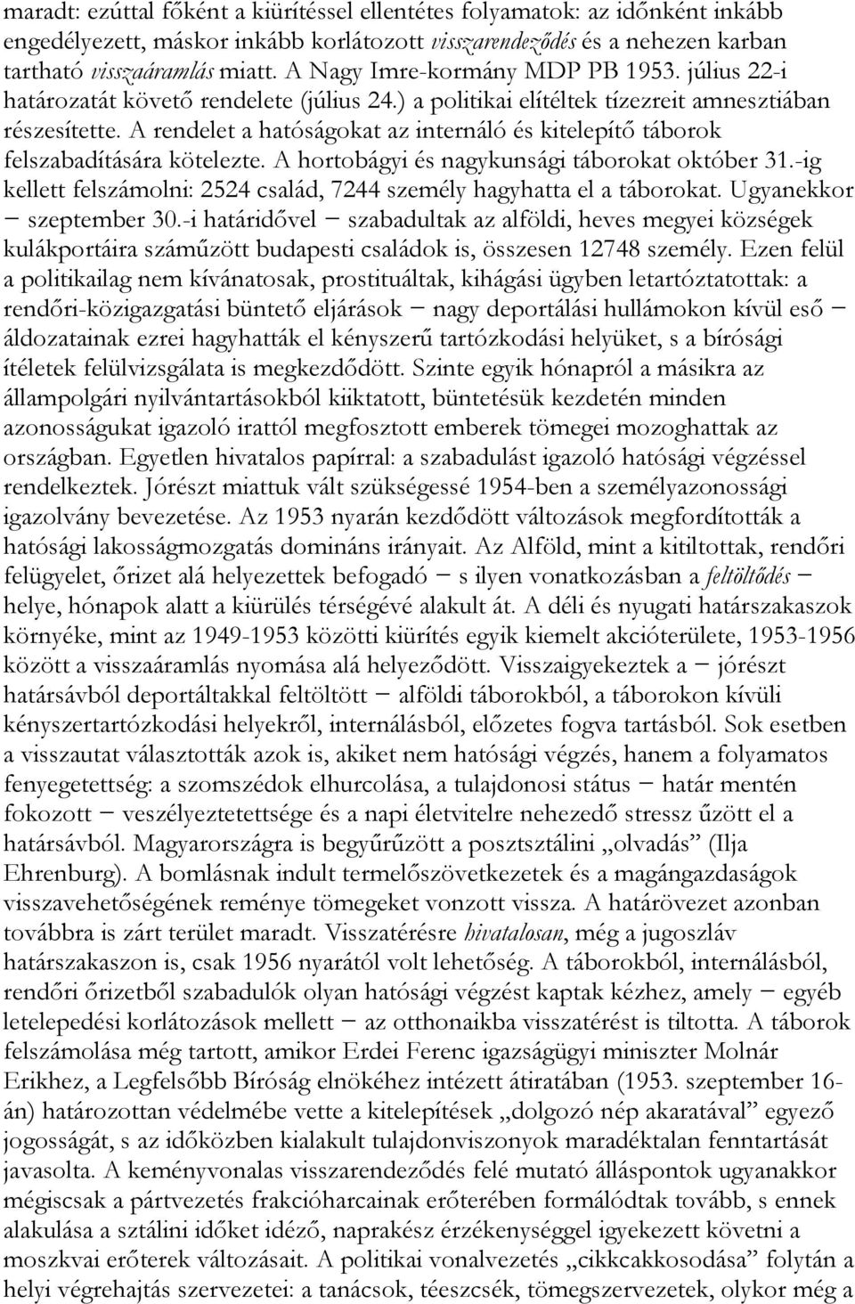 A rendelet a hatóságokat az internáló és kitelepítő táborok felszabadítására kötelezte. A hortobágyi és nagykunsági táborokat október 31.