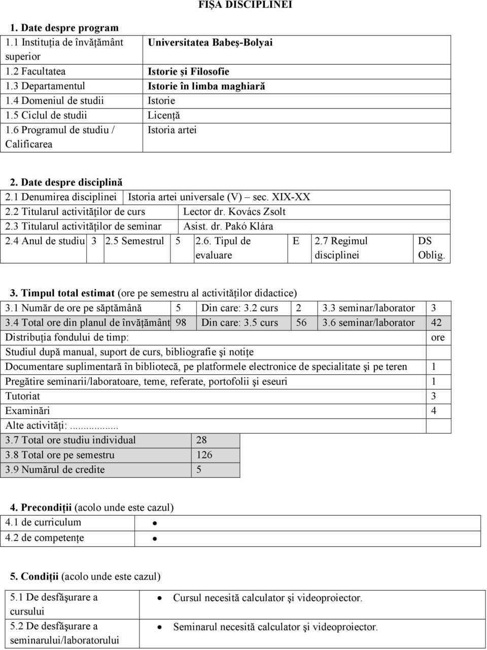 XIX-XX 2.2 Titularul activităńilor de curs Lector dr. Kovács Zsolt 2.3 Titularul activităńilor de seminar Asist. dr. Pakó Klára 2.4 Anul de studiu 3 2.5 Semestrul 5 2.6. Tipul de evaluare E 2.