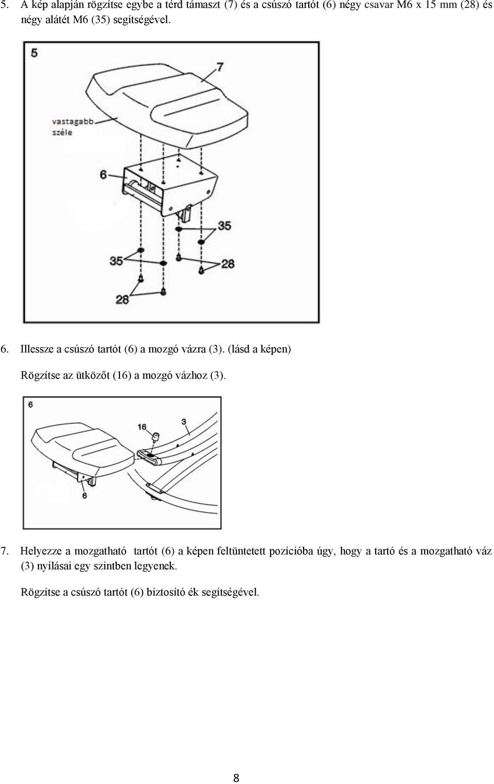 (lásd a képen) Rögzítse az ütközőt (16) a mozgó vázhoz (3). 7.