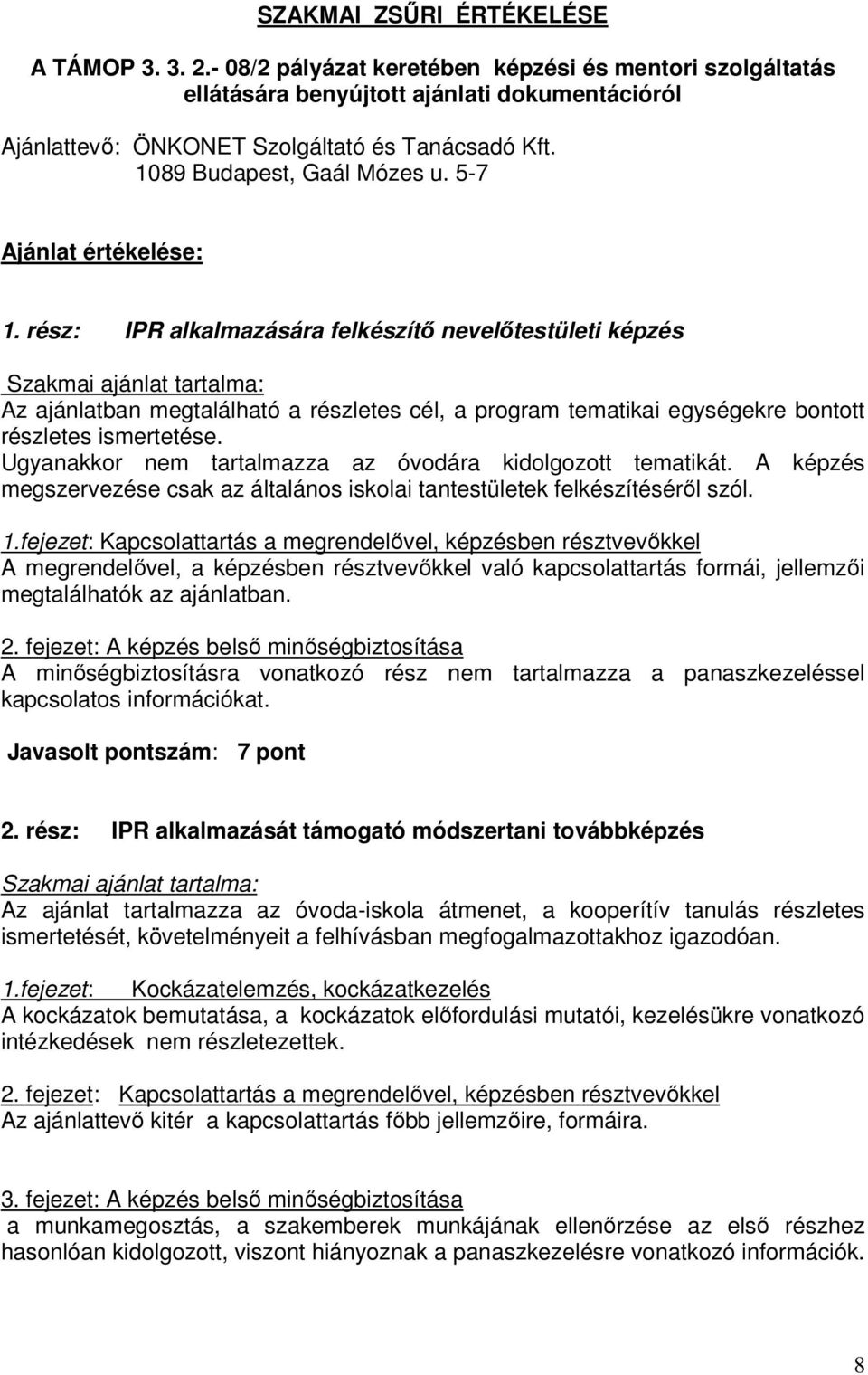 rész: IPR alkalmazására felkészítı nevelıtestületi képzés Az ajánlatban megtalálható a részletes cél, a program tematikai egységekre bontott részletes ismertetése.