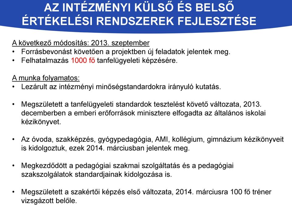 Megszületett a tanfelügyeleti standardok tesztelést követő változata, 2013. decemberben a emberi erőforrások minisztere elfogadta az általános iskolai kézikönyvet.