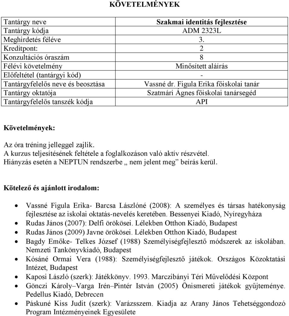 Kötelező és ajánlott irodalom: Vassné Figula Erika- Barcsa Lászlóné (2008): A személyes és társas hatékonyság fejlesztése az iskolai oktatás-nevelés keretében.